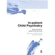 In-patient Child Psychiatry: Modern Practice, Research and the Future