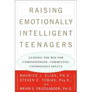 Raising Emotionally Intelligent Teenagers : Guiding the Way for Compassionate, Committed, Courageous Adults