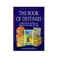 Book of Destinies : A Practical Guide to Predicting the Future