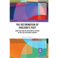 The Reformation of England's Past: John Foxe and the Revision of History in the Late Sixteenth-Century