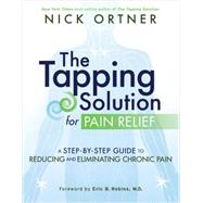 The Tapping Solution for Pain Relief A Step-by-Step Guide to Reducing and Eliminating Chronic Pain