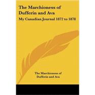 The Marchioness of Dufferin And Ava: My Canadian Journal 1872 to 1878