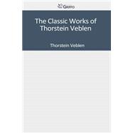 The Classic Works of Thorstein Veblen