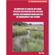 An Inventory of Coastal Wetlands, Potential Restoration Sites, Wetlandbuffers, and Hardened Shorelines for the Narragansett Bay Estuary