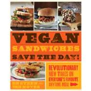 Vegan Sandwiches Save the Day! Revolutionary New Takes on Everyone's Favorite Anytime Meal
