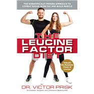 The Leucine Factor Diet The Scientifically-Proven Approach to Combat Sugar, Burn Fat and Build Muscle