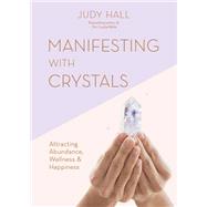 Manifesting with Crystals Attracting abundance, wellness and happiness