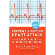 Prevent a Second Heart Attack 8 Foods, 8 Weeks to Reverse Heart Disease