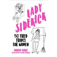 Lady Sidekick 50 Tired Tropes for Women
