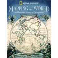 Mapping the World An Illustrated History of Cartography