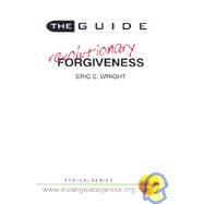 The Guide to Revolutionary Forgiveness: Developing a Forgiving Lifestyle