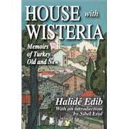 House with Wisteria: Memoirs of Turkey Old and New