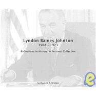 Lyndon Baines Johnson 1908-1973 : Reflections in History: A Personal Collection