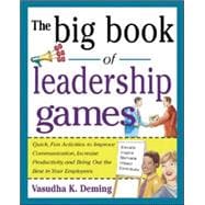 The Big Book of Leadership Games: Quick, Fun Activities to Improve Communication, Increase Productivity, and Bring Out the Best in Employees Quick, Fun, Activities to Improve Communication, Increase Productivity, and Bring Out the Best In Yo