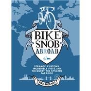 Bike Snob Abroad Strange Customs, Incredible Fiets, and the Quest for Cycling Paradise