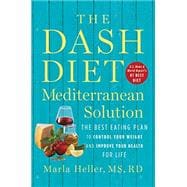 The DASH Diet Mediterranean Solution The Best Eating Plan to Control Your Weight and Improve Your Health for Life
