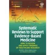 Systematic Reviews to Support Evidence-Based Medicine How to Review and Apply Findings of Healthcare Research