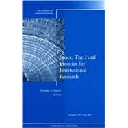Space: The Final Frontier for Institutional Research New Directions for Institutional Research, Number 135