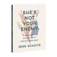 She's Not Your Enemy - Includes Ten-Session Video Series Conquering Our Insecurities So We Can Build God's Kingdom Together