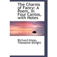 The Charms of Fancy: A Poem, in Four Cantos, With Notes