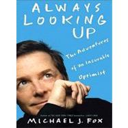 Always Looking Up : The Adventures of an Incurable Optimist