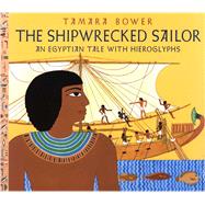 The Shipwrecked Sailor An Egyptian Tale with Hieroglyphs