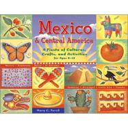 Mexico & Central America A Fiesta of Cultures, Crafts, and Activities for Ages 8–12