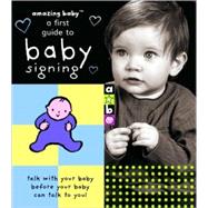 Amazing Baby: A First Guide to Baby Signing