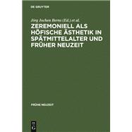 Zeremoniell als höfische Ästhetik in Spätmittelalter und Früher Neuzeit