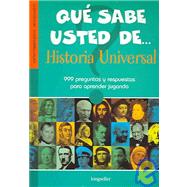 Que sabe usted de historia universal / What do you know about universal history: 999 preguntas y respuestas para aprender jugando / 999 questions and answers to learn playing