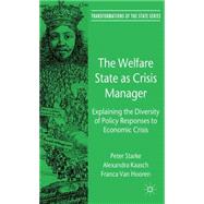 The Welfare State as Crisis Manager Explaining the Diversity of Policy Responses to Economic Crisis