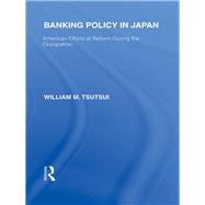 Banking Policy in Japan: American Efforts at Reform During the Occupation