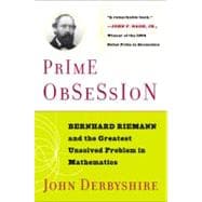 Prime Obsession : Bernhard Riemann and the Greatest Unsolved Problem in Mathematics