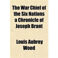 The War Chief of the Six Nations a Chronicle of Joseph Brant