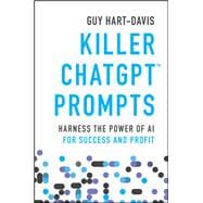 Killer ChatGPT Prompts Harness the Power of AI for Success and Profit