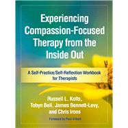 Experiencing Compassion-Focused Therapy from the Inside Out A Self-Practice/Self-Reflection Workbook for Therapists,9781462535255