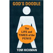 God's Doodle The Life and Times of the Penis