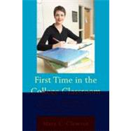 First Time in the College Classroom A Guide for Teaching Assistants, Instructors, and New Professors at All Colleges and Universities