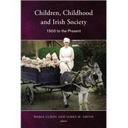 Children, Childhood and Irish Society 1500 to the Present