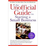 The Unofficial Guide<sup><small>TM</small></sup> to Starting a Small Business