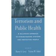 Terrorism and Public Health A Balanced Approach to Strengthening Systems and Protecting People