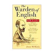 The Warden of English The Life of H.W. Fowler