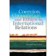 Coercion, Cooperation, And Ethics in International Relations
