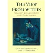 The View from Within: First-Person Approaches to the Study of Consciousness