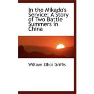 In the Mikado's Service : A Story of Two Battle Summers in China