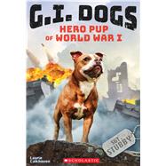 G.I. Dogs: Sergeant Stubby, Hero Pup of World War I (G.I. Dogs #2)