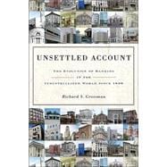 Princeton Economic History of the Western World : Unsettled Account: the Evolution of Banking in the Industrialized World Since 1800
