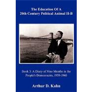 Education of a 20th Century Political Animal Part II -B : A Diary of Nine Months in the People's Democracies, 1959-1960