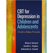 CBT for Depression in Children and Adolescents A Guide to Relapse Prevention
