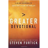 Greater Devotional A Forty-Day Experience to Ignite God's Vision for Your Life